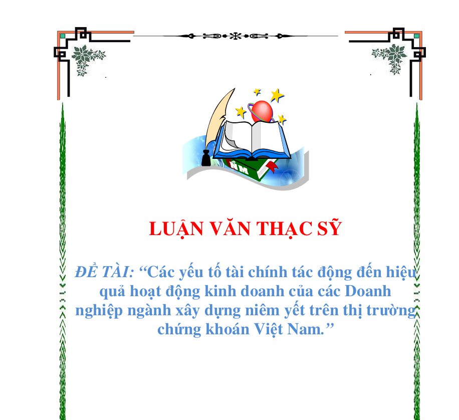 Các yếu tố tài chính tác động đến hiệu quả hoạt động kinh doanh của các Doanh nghiệp ngành xây dựng niêm yết trên thị trường chứng khoán Việt Nam