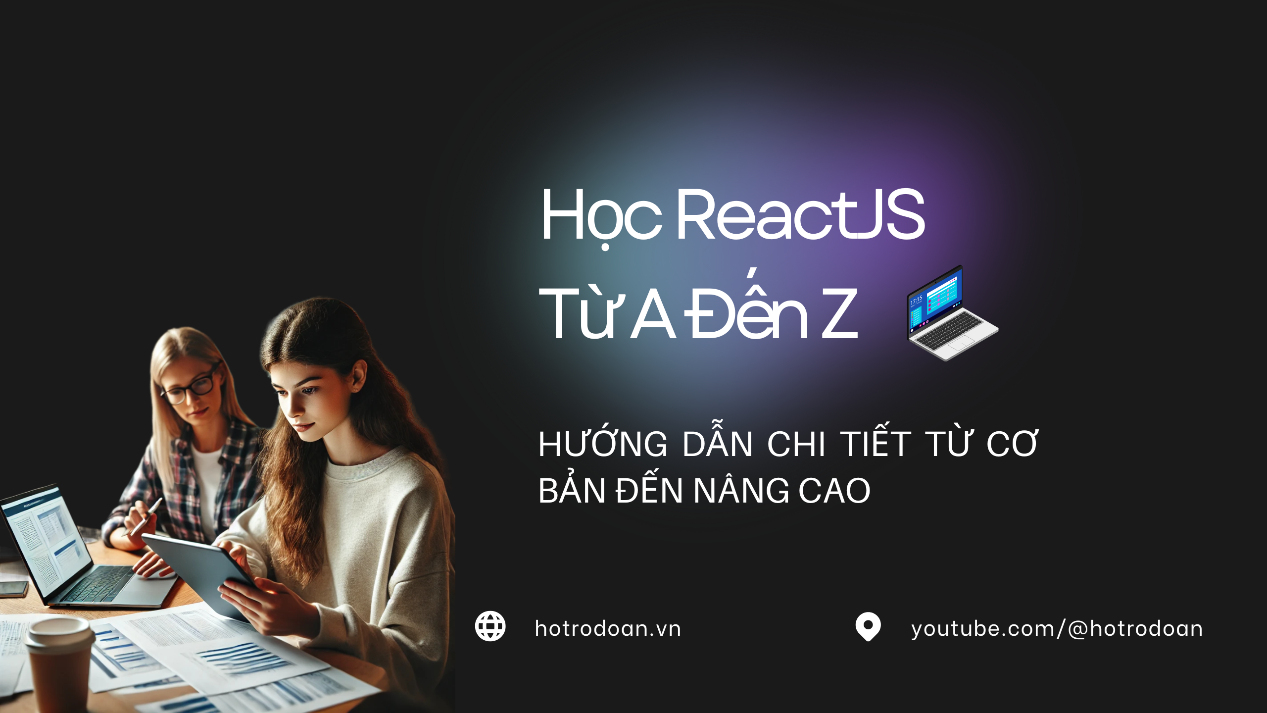 Học ReactJS Từ A Đến Z: Hướng Dẫn Chi Tiết Từ Cơ Bản Đến Nâng Cao