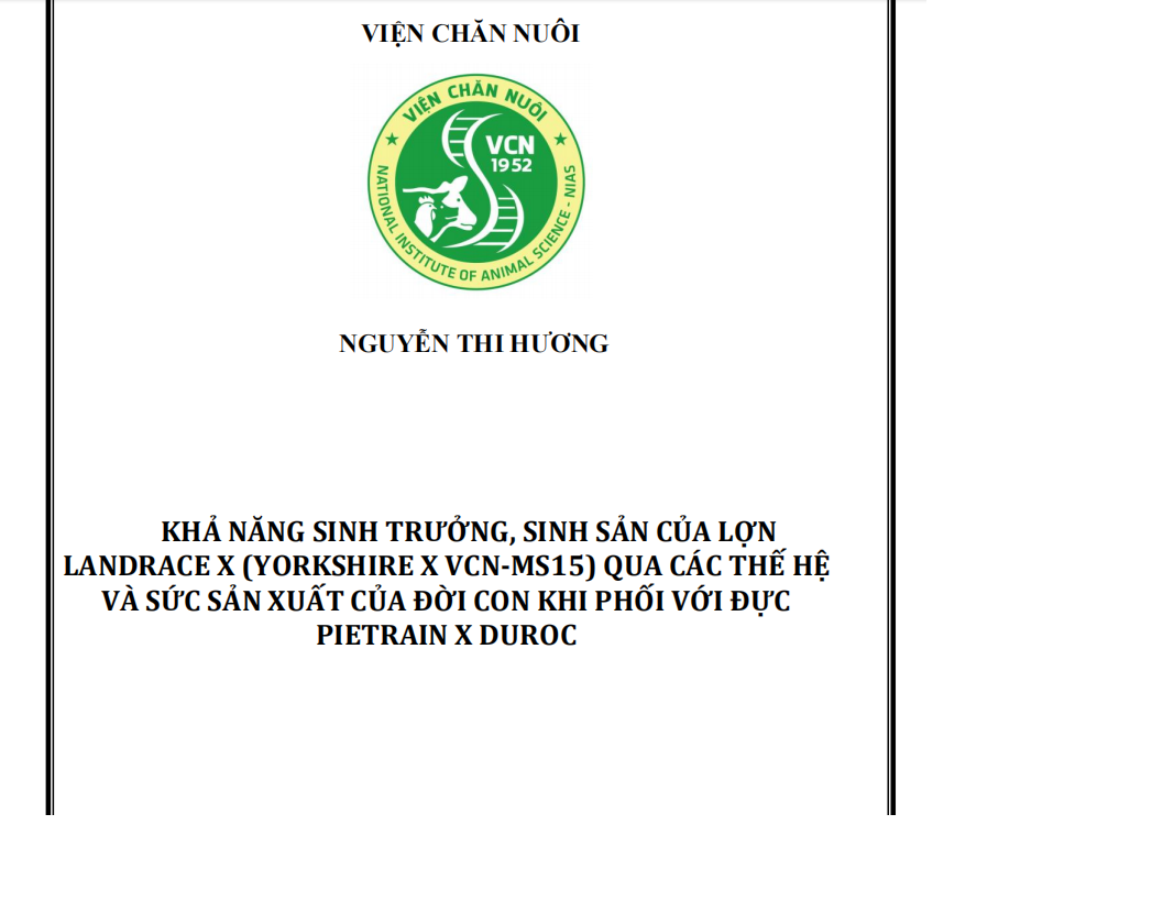 KHẢ NĂNG SINH TRƯỞNG, SINH SẢN CỦA LỢN  LANDRACE X (YORKSHIRE X VCN-MS15) QUA CÁC THẾ HỆ  VÀ SỨC SẢN XUẤT CỦA ĐỜI CON KHI PHỐI VỚI ĐỰC  PIETRAIN X DUROC