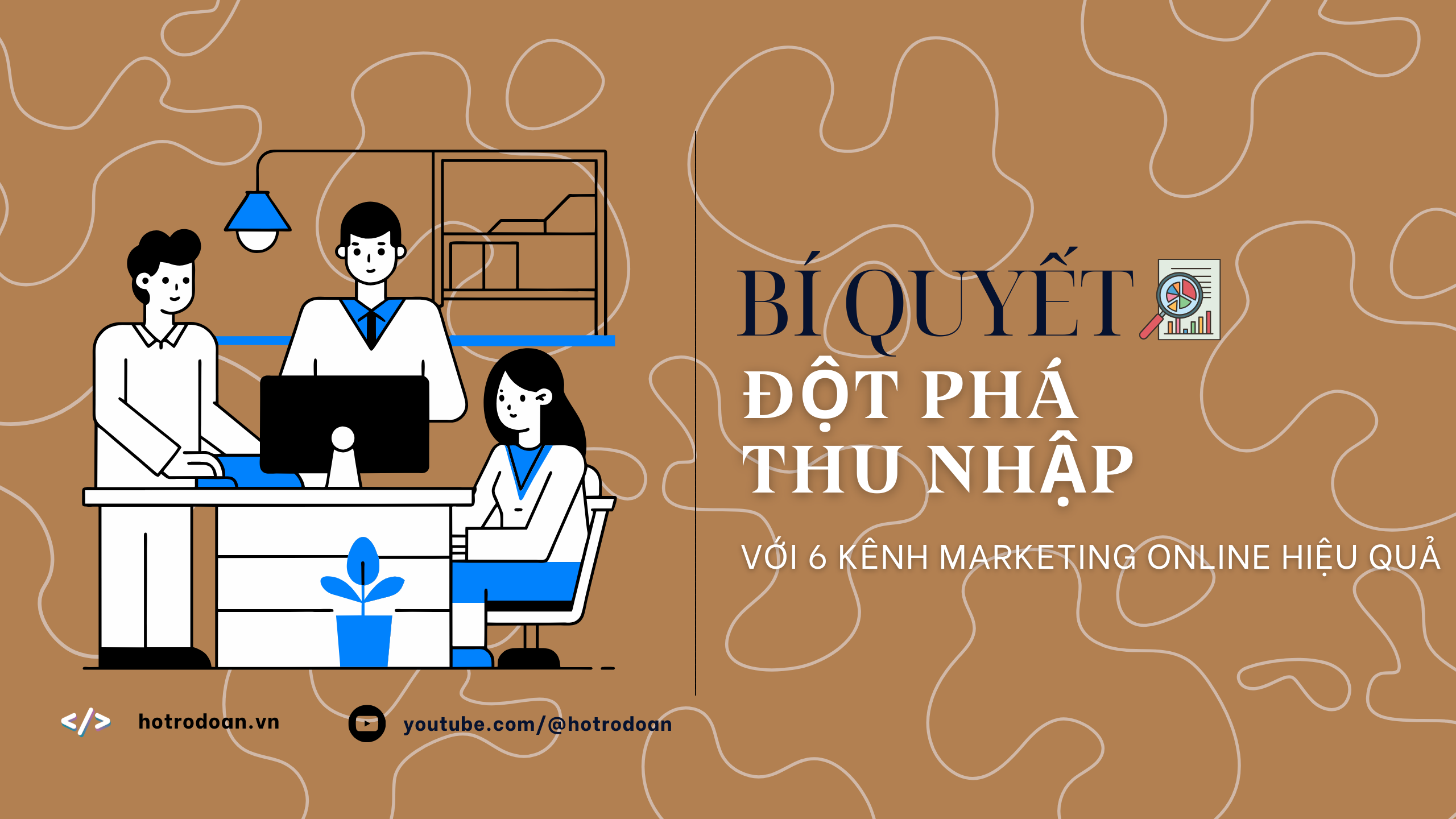 Bí Quyết Đột Phá Thu Nhập Với 6 Kênh Marketing Online Hiệu Quả